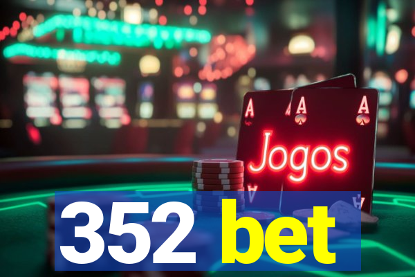 352 bet